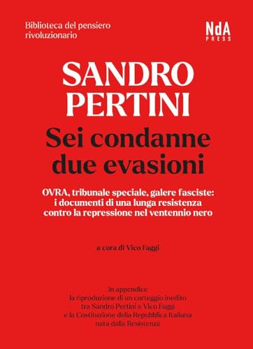 Sandro Pertini. Sei condanne due evasioni. OVRA, tribunale speciale, galere fasciste: i documenti di una lunga resistenza contro la repressione nel ... nero (Biblioteca del pensiero rivoluzionario) von Nda Press
