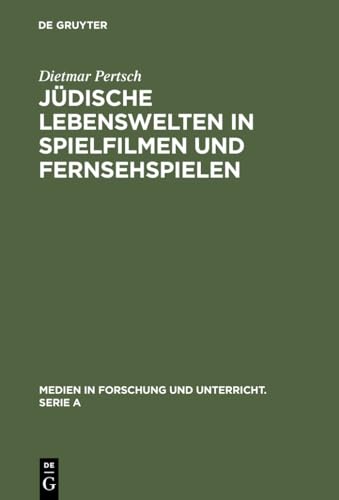 Jüdische Lebenswelten in Spielfilmen und Fernsehspielen: Filme zur Geschichte der Juden von ihren Anfängen bis zur Emanzipation 1871 (Medien in Forschung und Unterricht. Serie A, 35, Band 35)
