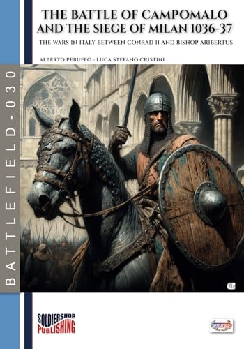 The battle of Campomalo and the siege of Milan 1036-37: Aribert of Intimiano, bishop and soldier von Luca Cristini Editore (Soldiershop)