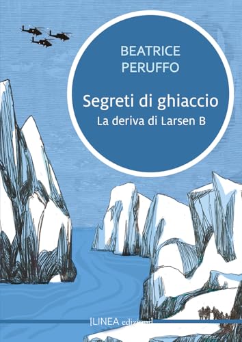 Segreti di ghiaccio. La deriva di Larsen B (Linea narrativa) von Linea Edizioni