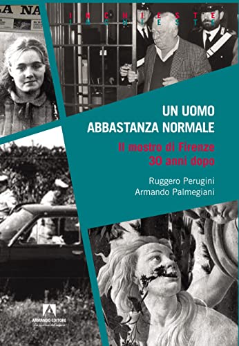 Un uomo abbastanza normale. Il mostro di Firenze 30 anni dopo (Inchieste) von Armando Editore