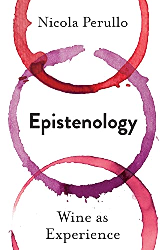 Epistenology: Wine As Experience (Arts and Traditions of the Table: Perspectives on Culinary History)