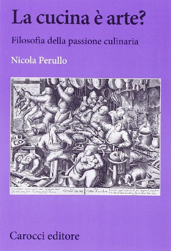 La cucina è arte? Filosofia della passione culinaria (Biblioteca di testi e studi) von Carocci
