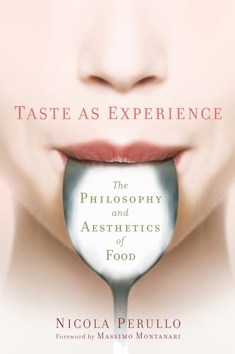 Taste as Experience: The Philosophy and Aesthetics of Food (Arts and Traditions of the Table: Perspectives on Culinary History) von Columbia University Press