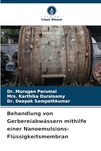 Behandlung von Gerbereiabwässern mithilfe einer Nanoemulsions-Flüssigkeitsmembran: DE von Verlag Unser Wissen