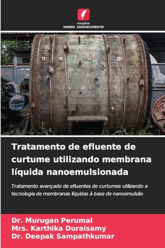 Tratamento de efluente de curtume utilizando membrana líquida nanoemulsionada: Tratamento avançado de efluentes de curtumes utilizando a tecnologia de membranas líquidas à base de nanoemulsão von Edições Nosso Conhecimento