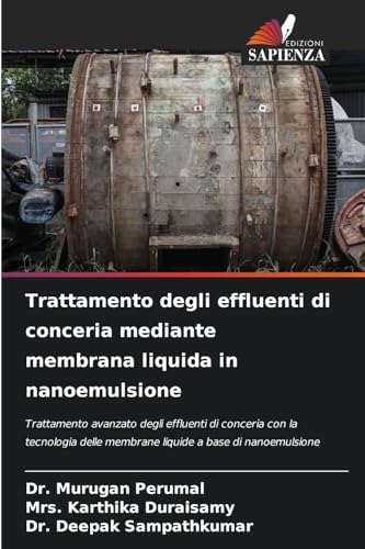 Trattamento degli effluenti di conceria mediante membrana liquida in nanoemulsione: Trattamento avanzato degli effluenti di conceria con la tecnologia delle membrane liquide a base di nanoemulsione von Edizioni Sapienza