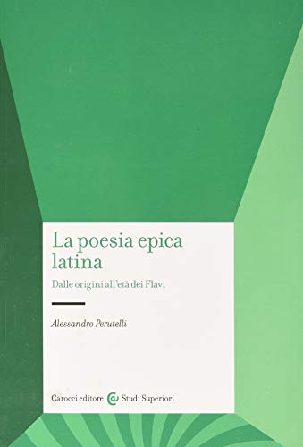La poesia epica latina. Dalle origini all'età dei Flavi. Ediz. critica (Università) von Carocci