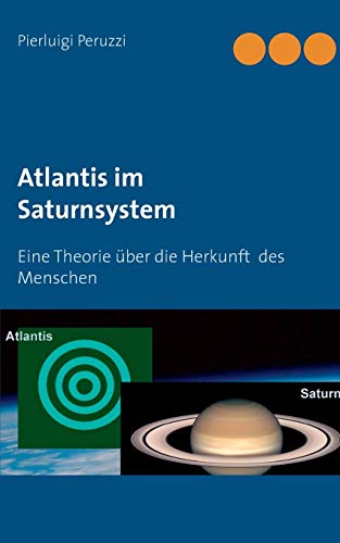 Atlantis im Saturnsystem: Eine Theorie über die Herkunft des Menschen