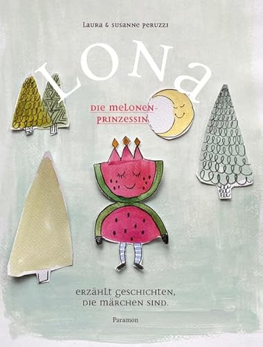 LONA, die Melonenprinzessin: Erzählt Geschichten, die Märchen sind LONA, die Melonenprinzessin: Erzählt Geschichten, die Märchen sind