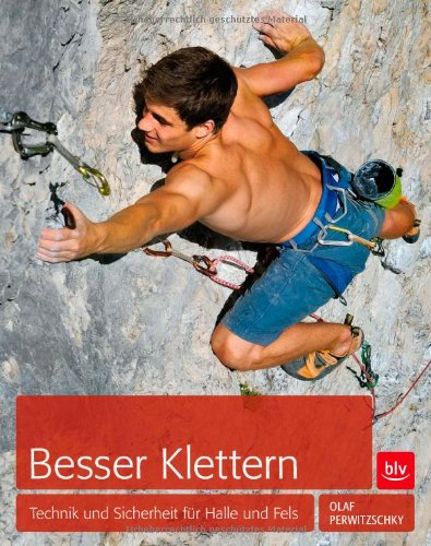 Besser Klettern: Technik und Sicherheit für Halle und Fels