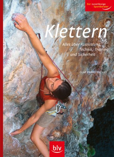 Klettern: Alles über Ausrüstung, Technik, Training und Sicherheit