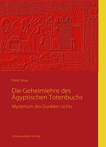 Die Geheimlehre des Ägyptischen Totenbuchs: Mysterium des Dunklen Lichts