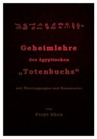 Die Geheimlehre des ägyptischen Totenbuchs mit Übertragungen und Kommentar von Edition Geheimes Wissen