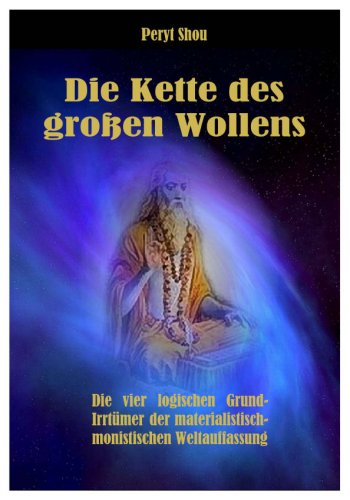 Die Kette des großen Wollens. die vier logischen Grundirrtümer der materialistisch-monistischen Weltauffassung. von Edition Geheimes Wissen