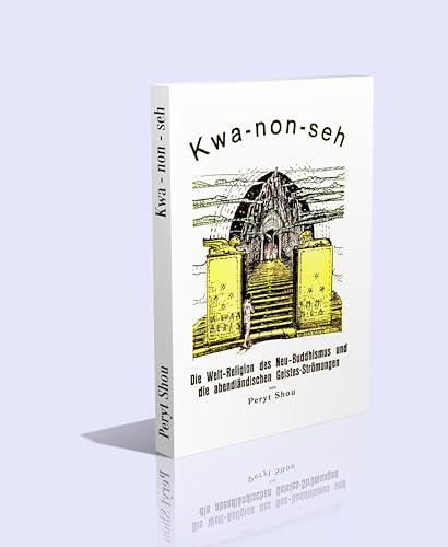 Kwa-non-seh. Die Weltreligion des Neu-Buddhismus und die abendländischen Geistesströmungen