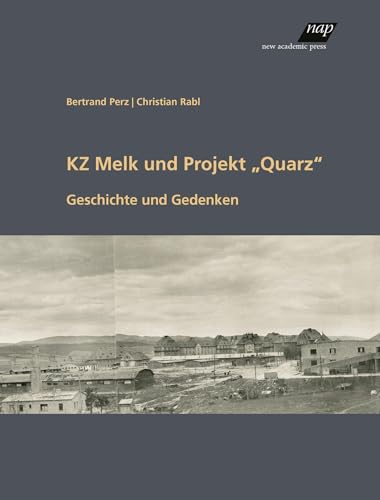 KZ Melk und Projekt „Quarz“: Geschichte und Gedenken (Mauthausen-Studien) von new academic press