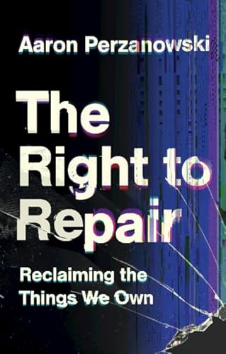 The Right to Repair: Reclaiming the Things We Own von Cambridge University Press