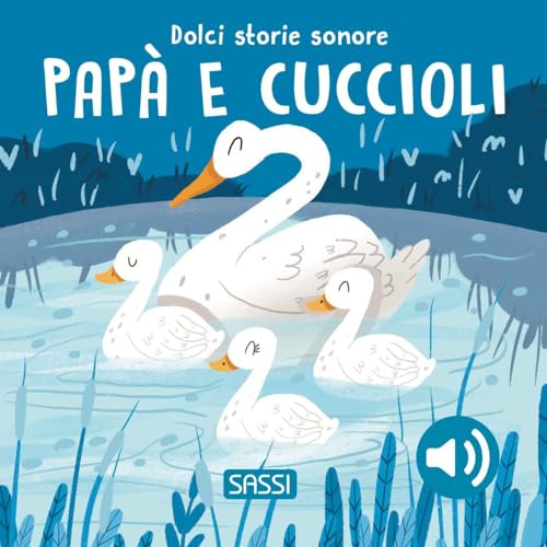 Papà e cuccioli. Dolci storie sonore. Ediz. a colori (Sassi junior)