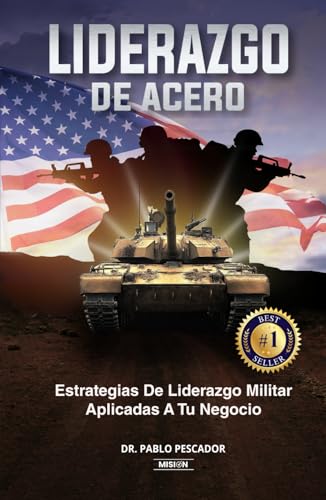 LIDERAZGO DE ACERO: Estrategias de Liderazgo Militar Aplicadas a Tu Negocio von Editorial Misión