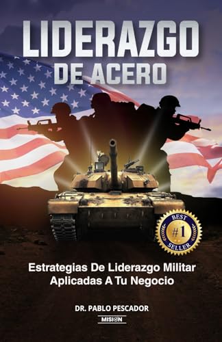 LIDERAZGO DE ACERO: Estrategias de Liderazgo Militar Aplicadas a Tu Negocio von Editorial Misión