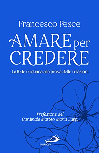 Amare per credere. La fede cristiana alla prova delle relazioni (Progetto famiglia) von San Paolo Edizioni