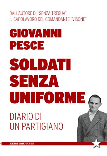 Soldati senza uniforme. Diario di un partigiano (Tutte le strade) von Red Star Press