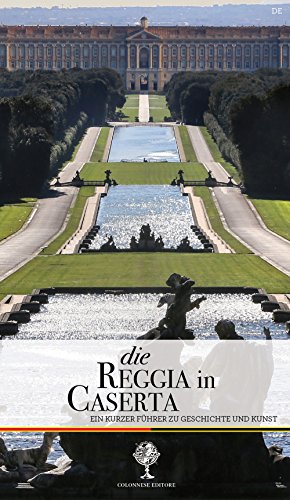 Die Reggia in Caserta. Ein kurzer Führer zu Geschichte und Kunst