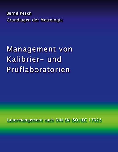 Management von Kalibrier- und Prüflaboratorien: Labormanagement nach DIN EN ISO/IEC 17025 (Grundlagen der Metrologie) von BoD – Books on Demand