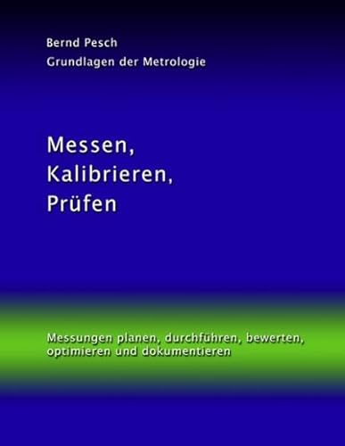 Messen, Kalibrieren, Prüfen: Messungen planen, durchführen, bewerten, optimieren und dokumentieren