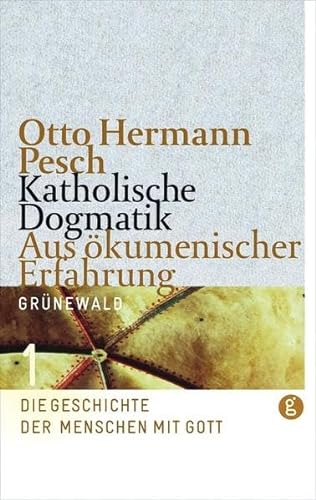 Katholische Dogmatik. Aus ökumenischer Erfahrung. Band 1: Die Geschichte der Menschen mit Gott von Matthias-Grnewald-Verlag