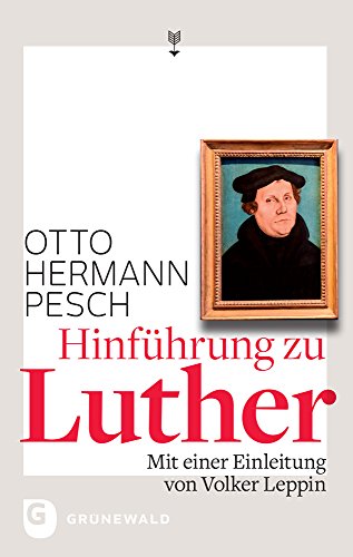 Hinführung zu Luther: Mit einer Einleitung von Volker Leppin von Matthias Grunewald Verlag