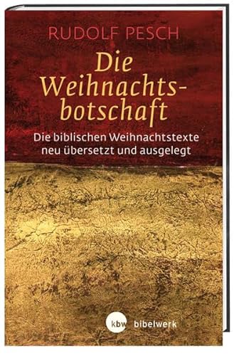 Die Weihnachtsbotschaft: Die biblischen Weihnachtstexte neu übersetzt und ausgelegt