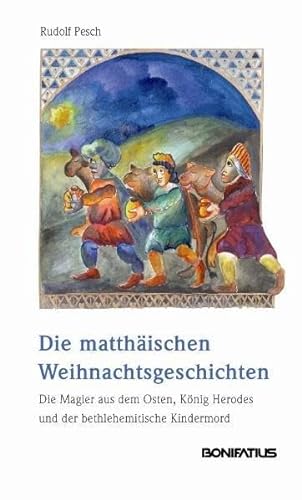 Die matthäischen Weihnachtsgeschichten: Die Magier aus dem Osten, König Herodes und der betlehemitsche Kindermord - Matthäus 2 neu übersetzt und ausgelegt