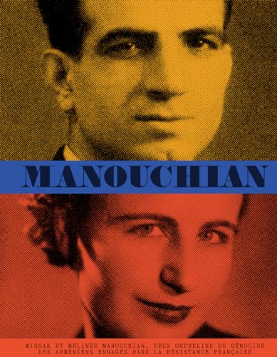 Manouchian: Missak et Mélinée Manouchian, deux orphelins du génocide des arméniens engagés dans la Résistance française von TEXTUEL