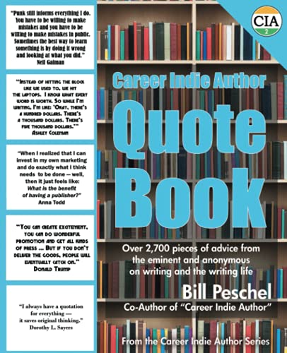 Career Indie Author Quote Book: Over 2,700 pieces of advice from the eminent and the anonymous on writing and the writing life von Peschel Press