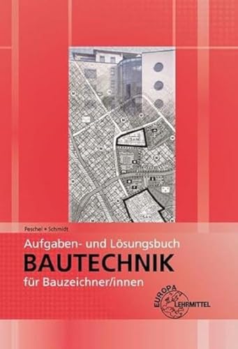 Aufgaben- und Lösungsbuch Bautechnik für Bauzeichner/-innen von Europa-Lehrmittel