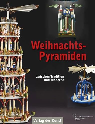 Weihnachtspyramiden.: Tradition und Moderne Aus der Sammlung des Museums Europäischer Kulturen – Staatliche Museen zu Berlin (Schriftenreihe Museum Europäischer Kulturen)