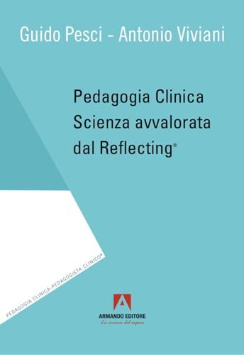 Pedagogia clinica. Scienza avvalorata dal Reflecting® von Armando Editore