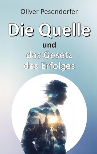 Die Quelle und das Gesetz des Erfolges: Die systemischen Prinzipien der Quelle von tredition