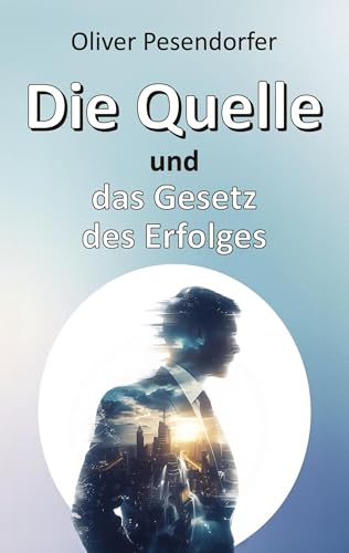 Die Quelle und das Gesetz des Erfolges: Die systemischen Prinzipien der Quelle von tredition