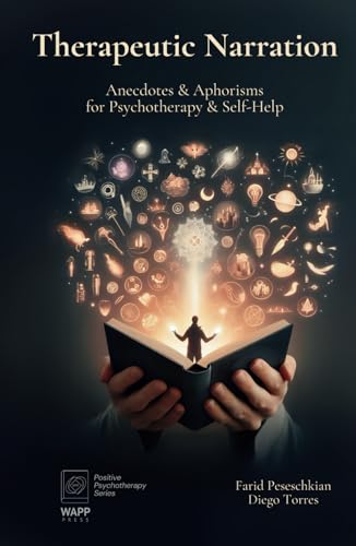 Therapeutic Narration: Anecdotes & Aphorisms for Psychotherapy & Self-Help (Positive Psychotherapy Series)