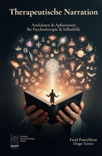 Therapeutische Narration: Anekdoten & Aphorismen für Psychotherapie & Selbsthilfe (Positive Psychotherapy Series) von WAPP Press