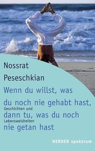 Wenn du willst, was du noch nie gehabt hast, dann tu, was du noch nie getan hast: Geschichten und Lebensweisheiten (HERDER spektrum)