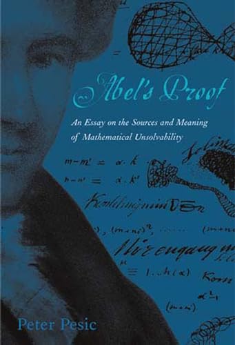 Abel's Proof: An Essay on the Sources and Meaning of Mathematical Unsolvability (Mit Press)