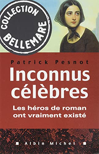 Inconnus célèbres: Les héros de roman ont vraiment existé