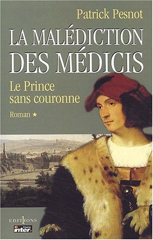 La Malédiction des Médicis, t.I : Le Prince sans couronne: Tome 1, Le prince sans couronne