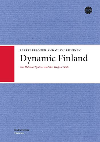 Dynamic Finland: The Political System and the Welfare State (Studia Fennica . Historica , 3)