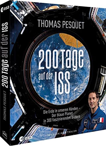 Bildband Weltall – 200 Tage auf der ISS: Unsere Erde in 300 faszinierenden Bildern. Eine Liebeserklärung an unseren Planeten. von Frederking u. Thaler