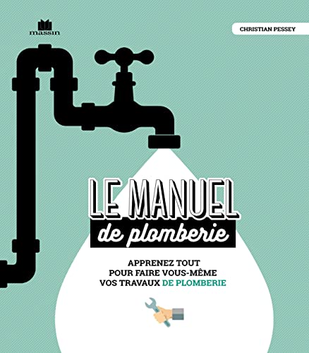 Le manuel de plomberie: Apprenez tout pour faire vous-même vos travaux de plomberie von CHARLES MASSIN
